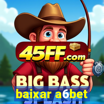 baixar a6bet